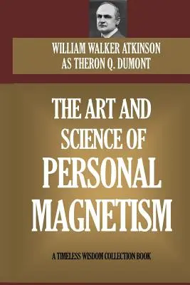 L'art et la science du magnétisme personnel - The Art and Science of Personal Magnetism