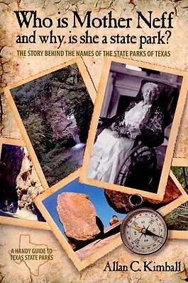 Qui est la mère Neff et pourquoi est-elle un parc d'État du Texas ? L'histoire derrière les noms des parcs d'État du Texas - Who Is Mother Neff and Why Is She a Texas State Park?: The Story Behind the Names of the State Parks of Texas