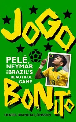 Jogo Bonito : Pelé, Neymar et le beau jeu brésilien - Jogo Bonito: Pele, Neymar and Brazil's Beautiful Game