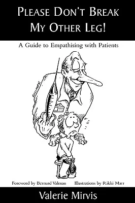 S'il vous plaît, ne me cassez pas l'autre jambe ! Un guide de l'empathie avec les patients - Please Don't Break My Other Leg!: A Guide to Empathising with Patients