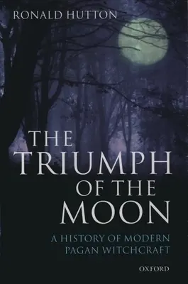 Le triomphe de la lune : Une histoire de la sorcellerie païenne moderne - The Triumph of the Moon: A History of Modern Pagan Witchcraft