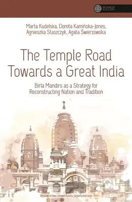 La route des temples vers une grande Inde : Les Birla Mandirs comme stratégie de reconstruction de la nation et de la tradition - The Temple Road Towards a Great India: Birla Mandirs as a Strategy for Reconstructing Nation and Tradition