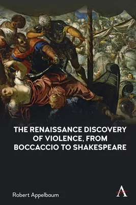 La découverte de la violence à la Renaissance, de Boccace à Shakespeare - The Renaissance Discovery of Violence, from Boccaccio to Shakespeare