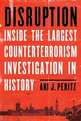 Disruption : Au cœur de la plus grande enquête antiterroriste de l'histoire - Disruption: Inside the Largest Counterterrorism Investigation in History