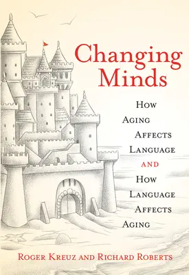 Changing Minds : Comment le vieillissement affecte le langage et comment le langage affecte le vieillissement - Changing Minds: How Aging Affects Language and How Language Affects Aging