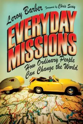 Missions quotidiennes : Comment les gens ordinaires peuvent changer le monde - Everyday Missions: How Ordinary People Can Change the World