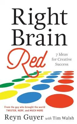 Le cerveau droit en rouge : 7 idées pour réussir dans la création - Right Brain Red: 7 Ideas for Creative Success