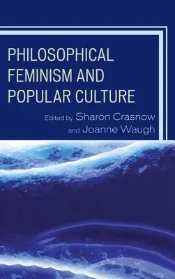 Féminisme philosophique et culture populaire - Philosophical Feminism and Popular Culture