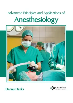 Principes avancés et applications de l'anesthésiologie - Advanced Principles and Applications of Anesthesiology