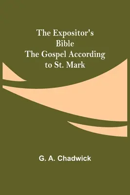 La Bible de l'Expositeur : L'Évangile selon saint Marc - The Expositor's Bible: The Gospel According to St. Mark