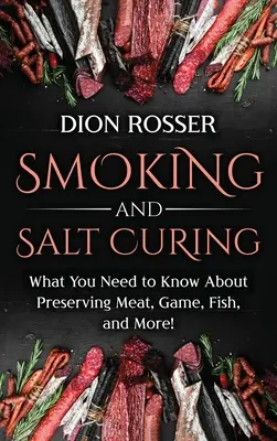 Fumage et salaison : Ce qu'il faut savoir sur la conservation de la viande, du gibier, du poisson et plus encore ! - Smoking and Salt Curing: What You Need to Know About Preserving Meat, Game, Fish, and More!