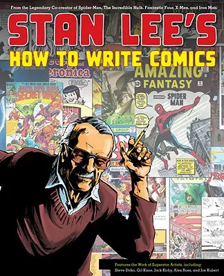 Comment écrire des bandes dessinées de Stan Lee : Par le légendaire co-créateur de Spider-Man, de l'Incroyable Hulk, des Quatre Fantastiques, des X-Men et de l'Homme de Fer - Stan Lee's How to Write Comics: From the Legendary Co-Creator of Spider-Man, the Incredible Hulk, Fantastic Four, X-Men, and Iron Man