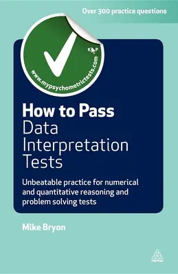 Comment réussir les tests d'interprétation de données : Un entraînement imbattable pour les tests de raisonnement numérique et quantitatif et de résolution de problèmes - How to Pass Data Interpretation Tests: Unbeatable Practice for Numerical and Quantitative Reasoning and Problem Solving Tests