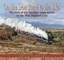 Sur la route du fer vers les îles - L'histoire du service à vapeur « Jacobite » sur la West Highland Line - On the Iron Road to the Isles - The story of the 'Jacobite' steam service on the West Highland Line