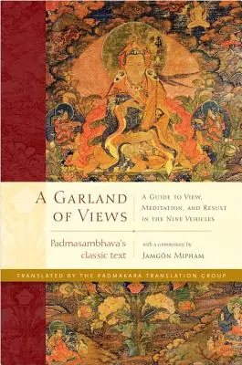 Une guirlande de vues : Un guide des vues, de la méditation et des résultats dans les neuf véhicules - A Garland of Views: A Guide to View, Meditation, and Result in the Nine Vehicles