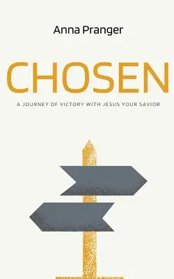 Choisi : Un voyage de victoire avec Jésus, votre Sauveur - Chosen: A Journey of Victory with Jesus Your Savior