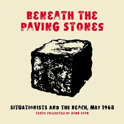 Sous les pavés : Les situationnistes et la plage, mai 1968 - Beneath the Paving Stones: Situationists and the Beach, May 1968