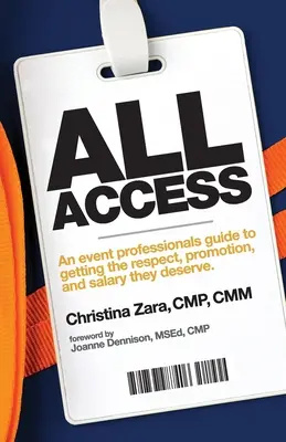 All Access : Le guide d'un professionnel de l'événementiel pour obtenir le respect, la promotion et le salaire qu'il mérite. - All Access: An event professional's guide to getting the respect, promotion and salary they deserve.