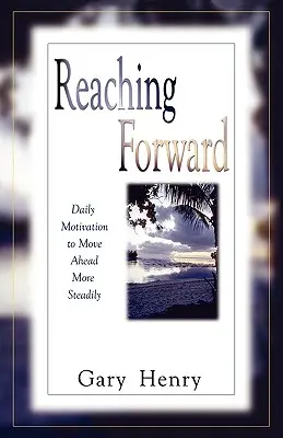 Aller de l'avant : Motivation quotidienne pour aller de l'avant avec plus de constance - Reaching Forward: Daily Motivation to Move Ahead More Steadily