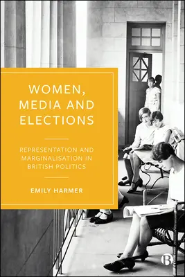 Les femmes, les médias et les élections : Représentation et marginalisation dans la politique britannique - Women, Media, and Elections: Representation and Marginalization in British Politics