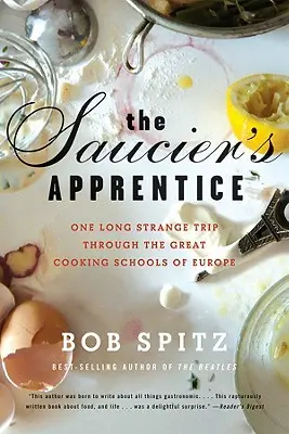 L'apprenti saucier : Un long et étrange voyage à travers les grandes écoles de cuisine d'Europe - Saucier's Apprentice: One Long Strange Trip Through the Great Cooking Schools of Europe