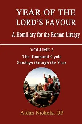 L'année de la faveur du Seigneur. Un homiliaire pour la liturgie romaine. Volume 3 : Le cycle temporel : Les dimanches de l'année - Year of the Lord's Favour. a Homiliary for the Roman Liturgy. Volume 3: The Temporal Cycle: Sundays Through the Year