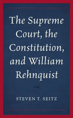 La Cour suprême, la Constitution et William Rehnquist - The Supreme Court, the Constitution, and William Rehnquist