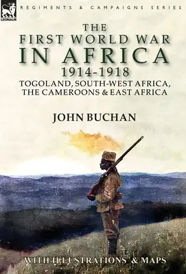 La Première Guerre mondiale en Afrique 1914-1918 : Le Togo, le Sud-Ouest africain, les Camerounais et l'Afrique de l'Est - The First World War in Africa 1914-1918: Togoland, South-West Africa, the Cameroons & East Africa