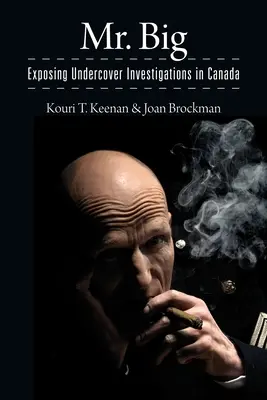 Mr. Big : Les enquêtes clandestines au Canada - Mr. Big: Exposing Undercover Investigations in Canada