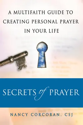 Secrets de la prière : Un guide multiconfessionnel pour créer une prière personnelle dans votre vie - Secrets of Prayer: A Multifaith Guide Tp Creating Personal Prayer in Your Life