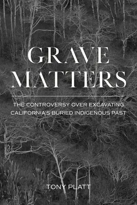 Grave Matters : La controverse autour de l'excavation du passé indigène enterré de la Californie - Grave Matters: The Controversy Over Excavating California's Buried Indigenous Past