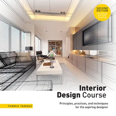 Cours d'architecture d'intérieur : Principes, pratiques et techniques pour le designer en herbe - Interior Design Course: Principles, Practices, and Techniques for the Aspiring Designer