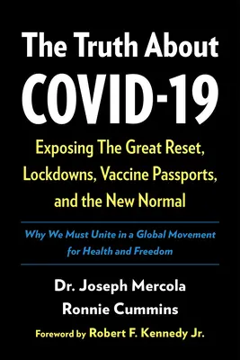 La vérité sur le Covid-19 : Exposer la Grande Réinitialisation, les Lockdowns, les Passeports Vaccins et la Nouvelle Normalité - The Truth about Covid-19: Exposing the Great Reset, Lockdowns, Vaccine Passports, and the New Normal