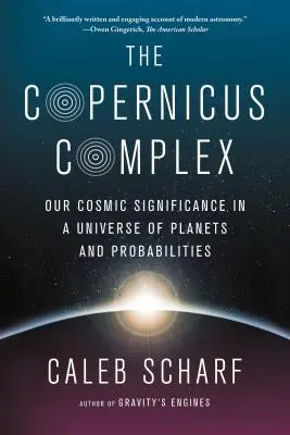 Le complexe de Copernic : Notre importance cosmique dans un univers de planètes et de probabilités - The Copernicus Complex: Our Cosmic Significance in a Universe of Planets and Probabilities