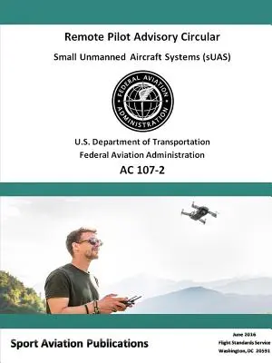 Circulaire d'information sur le télépilotage 107-2 - Remote Pilot Advisory Circular 107-2