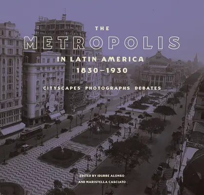 La métropole en Amérique latine, 1830-1930 : Paysages urbains, photographies, débats - The Metropolis in Latin America, 1830-1930: Cityscapes, Photographs, Debates