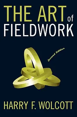 L'art du travail sur le terrain, deuxième édition - The Art of Fieldwork, Second Edition