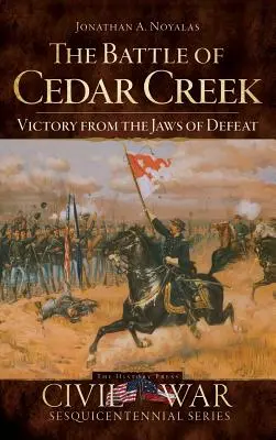 La bataille de Cedar Creek : La victoire dans les mâchoires de la défaite - The Battle of Cedar Creek: Victory from the Jaws of Defeat