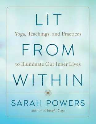 Lit from Within : Yoga, enseignements et pratiques pour illuminer notre vie intérieure - Lit from Within: Yoga, Teachings, and Practices to Illuminate Our Inner Lives