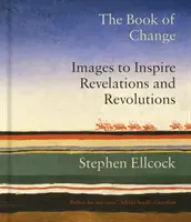 Le livre du changement - Des images pour inspirer révélations et révolutions - Book of Change - Images to Inspire Revelations and Revolutions