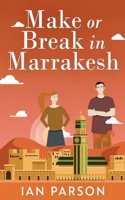 Faire ou défaire à Marrakech - Make Or Break In Marrakesh