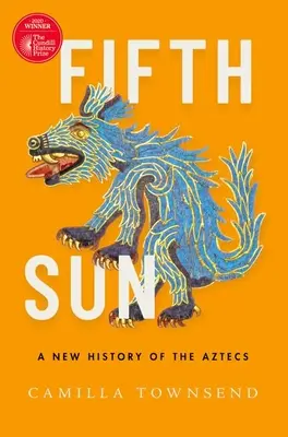 Cinquième soleil : Une nouvelle histoire des Aztèques - Fifth Sun: A New History of the Aztecs