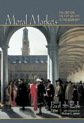 Les marchés moraux : Le rôle critique des valeurs dans l'économie - Moral Markets: The Critical Role of Values in the Economy