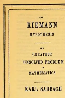 L'hypothèse de Riemann : Le plus grand problème non résolu des mathématiques - The Riemann Hypothesis: The Greatest Unsolved Problem in Mathematics