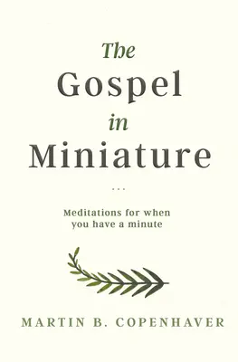 L'Évangile en miniature : Méditations pour les moments où l'on dispose d'une minute - The Gospel in Miniature: Meditations for When You Have a Minute