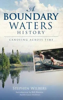 Une histoire des eaux limitrophes : Le canoë à travers le temps - A Boundary Waters History: Canoeing Across Time