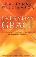 Everyday Grace - Avoir de l'espoir, trouver le pardon et faire des miracles - Everyday Grace - Having Hope, Finding Forgiveness And Making Miracles