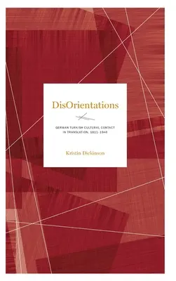 Désorientations : Le contact culturel germano-turc en traduction, 1811-1946 - Disorientations: German-Turkish Cultural Contact in Translation, 1811-1946