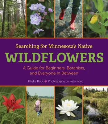 A la recherche des fleurs sauvages indigènes du Minnesota : Un guide pour les débutants, les botanistes et tous ceux qui se trouvent entre les deux - Searching for Minnesota's Native Wildflowers: A Guide for Beginners, Botanists, and Everyone in Between