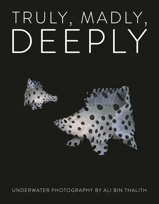 Truly, Madly, Deeply : La photographie sous-marine - Truly, Madly, Deeply: Underwater Photography